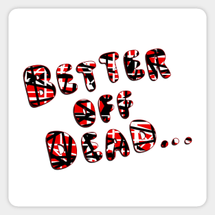 Better Off Dead Sticker